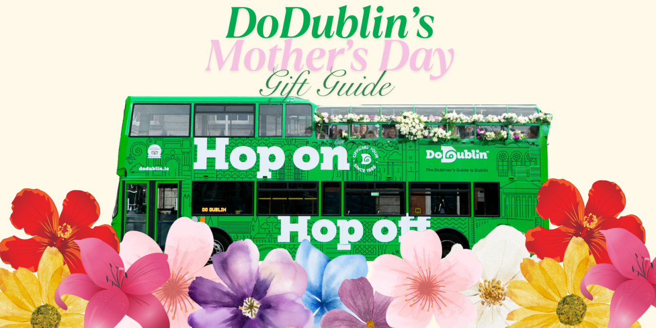 Green Hop on Hop oif bus surrounded by multi coloured flowers. Pink and Green writing on top of the image stating ' DoDublin's Mother's Day Gift Guide'.